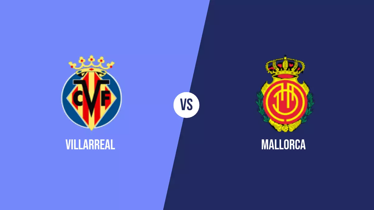 Villarreal vs Mallorca: Pronóstico, Previa y Apuestas - Primera División