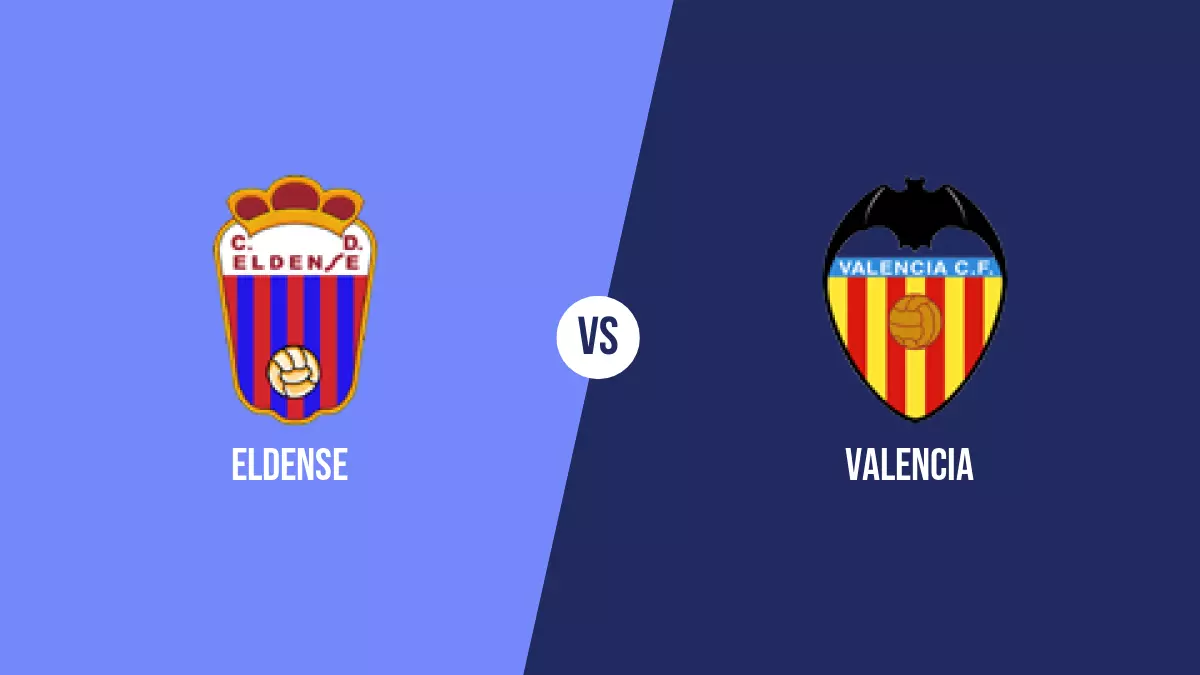 Eldense vs Valencia: Pronóstico, Previa y Apuestas - Copa del Rey