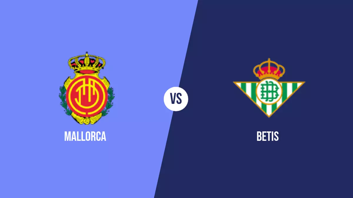 Mallorca vs Betis: Pronóstico, Previa y Apuestas - Primera División