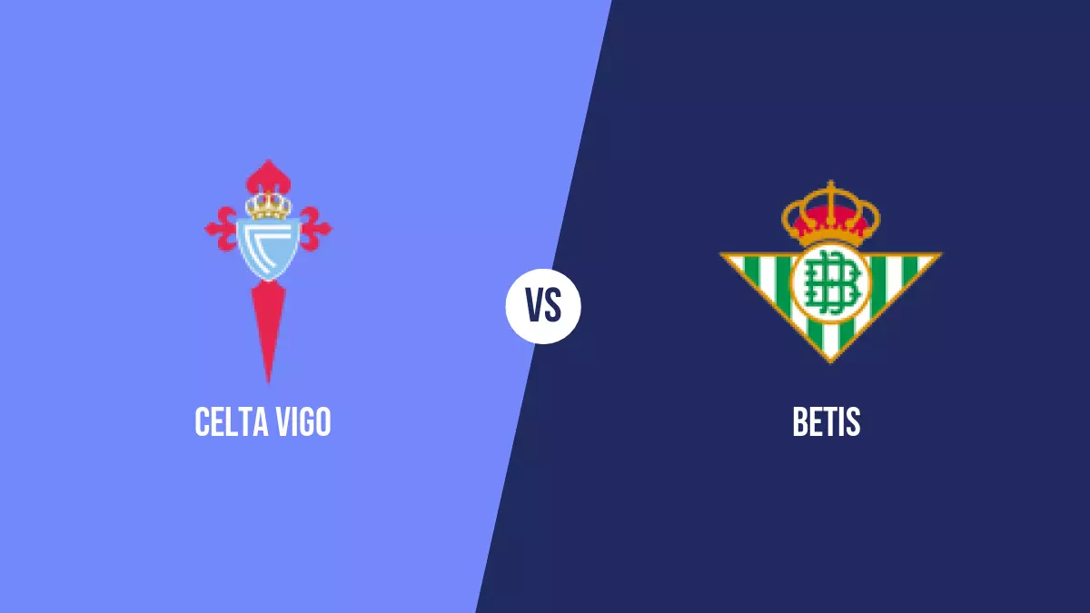 Celta Vigo vs Betis: Pronóstico, Previa y Apuestas - Primera División