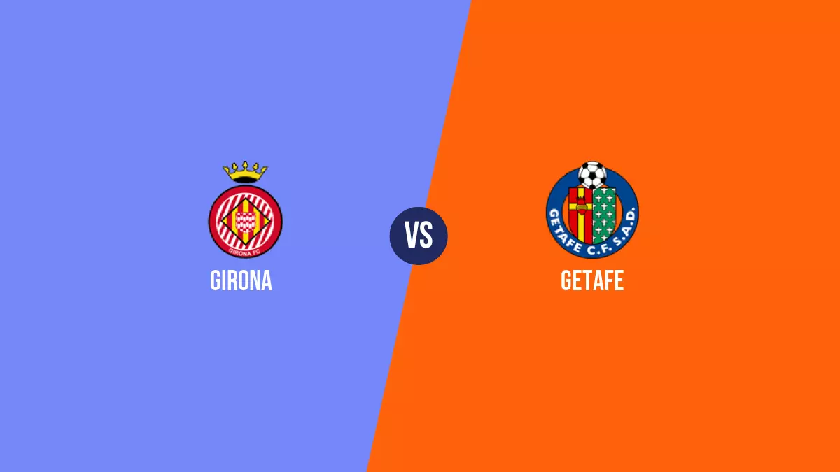 Girona vs Getafe: Pronóstico, Cuotas y Apuestas - Primera División