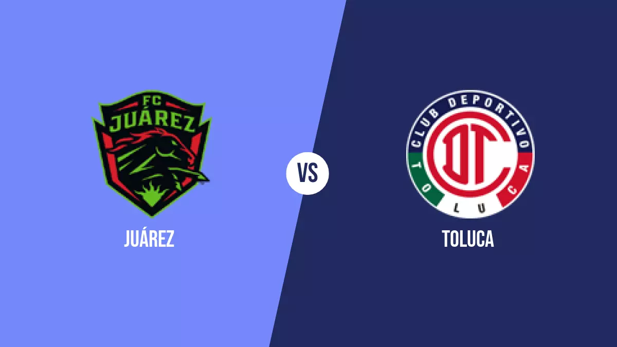 Juárez vs Toluca: Pronóstico, Cuotas y Apuestas - Liga MX