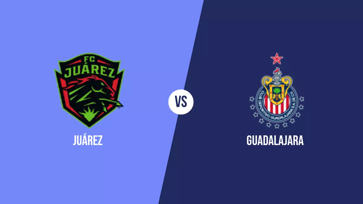 Juárez vs Guadalajara: Pronóstico, Cuotas y Apuestas - Liga MX