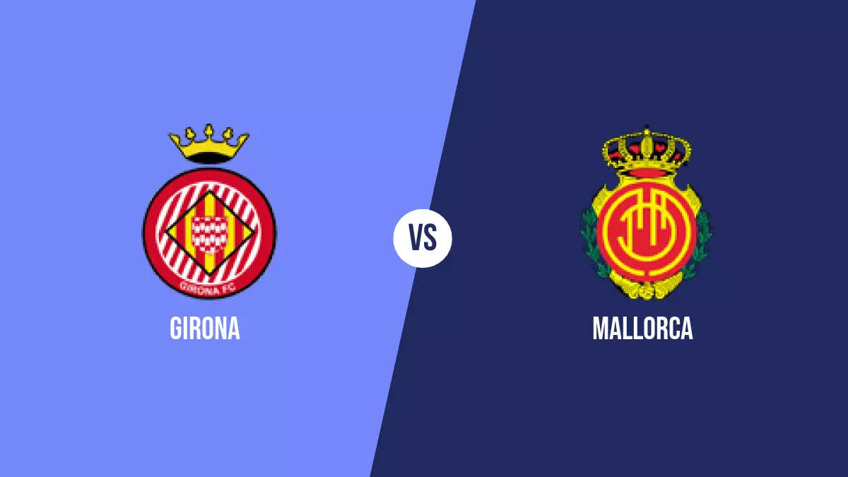 Girona vs Mallorca: Pronóstico, Cuotas y Apuestas - Primera División