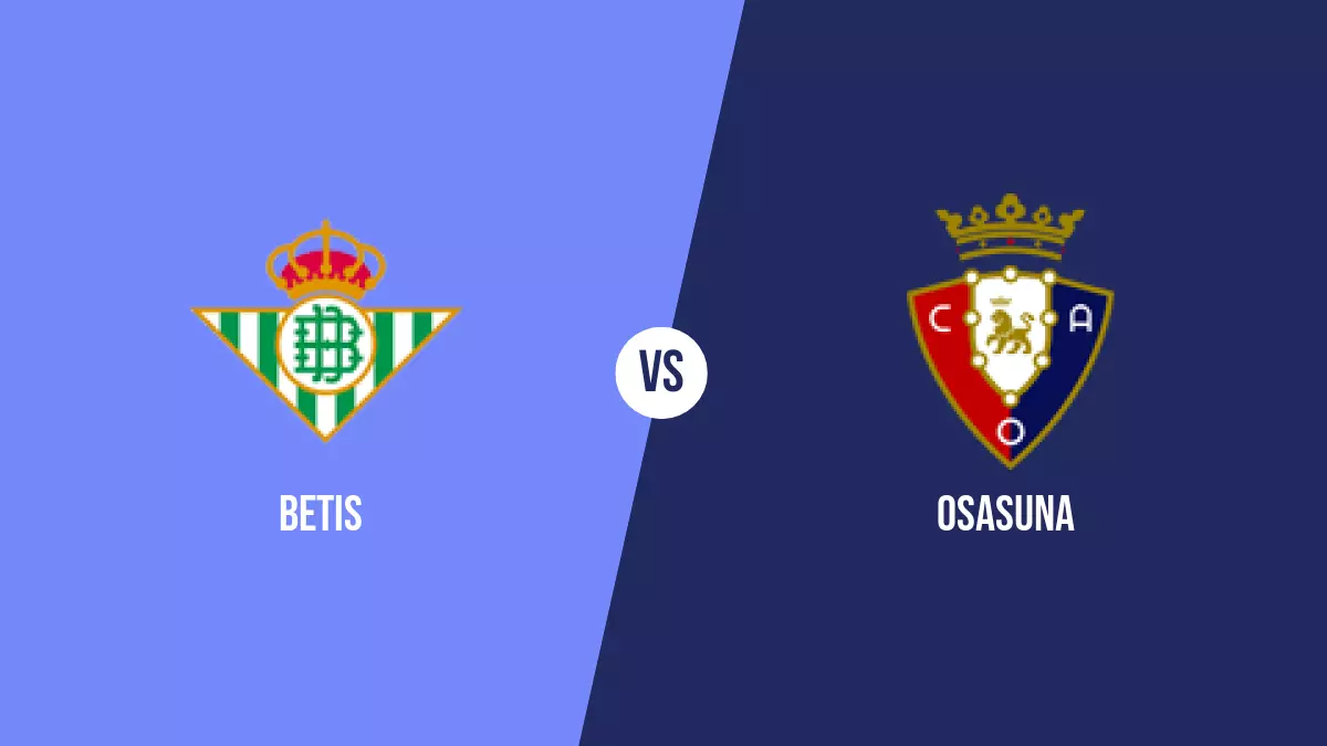 Betis vs Osasuna: Pronóstico, Cuotas y Apuestas - Primera División