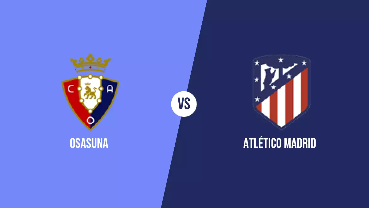 Osasuna vs Atlético Madrid: Pronóstico, Cuotas y Apuestas - Primera División