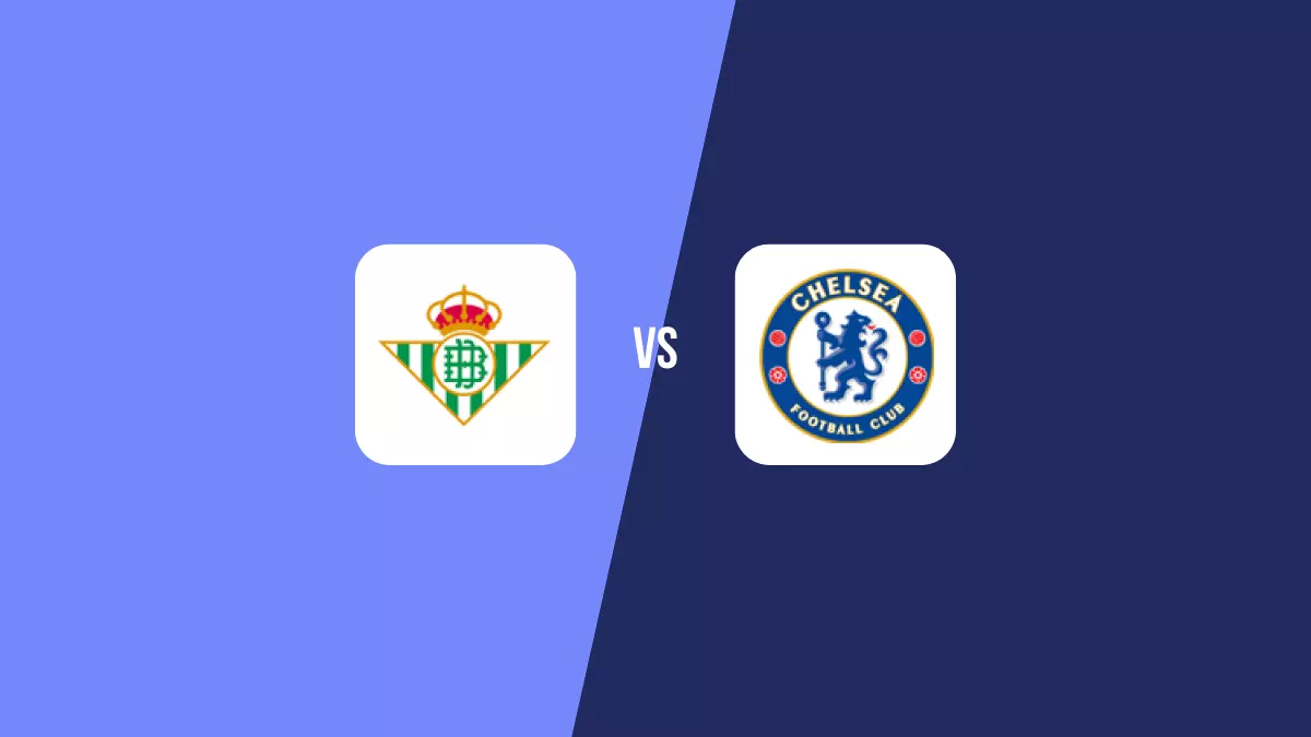 Betis vs Chelsea: Pronóstico, Cuotas y Apuestas - Conference League
