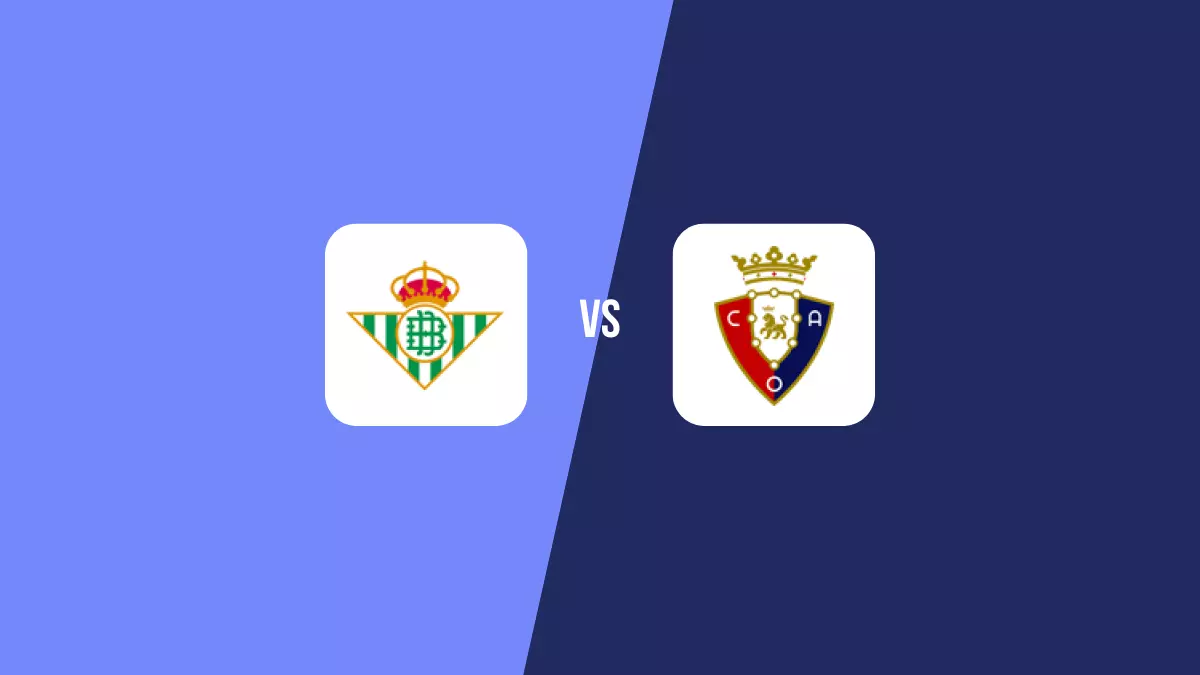 Betis vs Osasuna: Pronóstico, Cuotas y Apuestas - Primera División