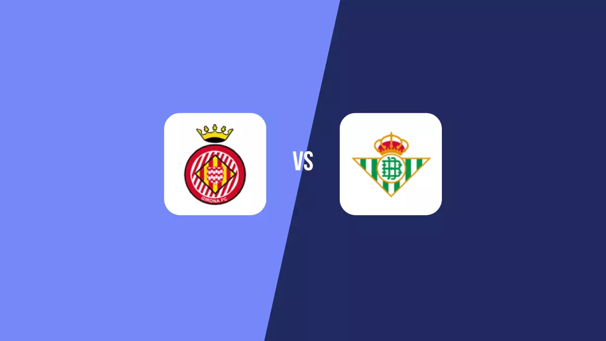 Girona vs Betis: Pronóstico, Cuotas y Apuestas - Primera División