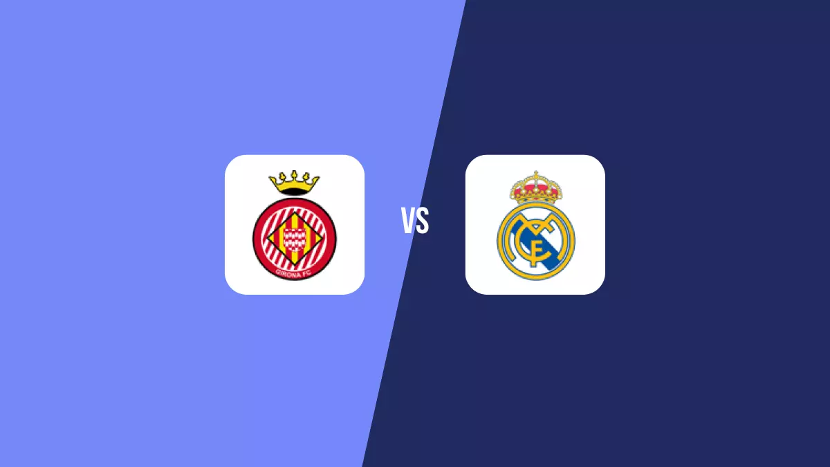 Girona vs Real Madrid: Pronóstico, Cuotas y Apuestas - Primera División