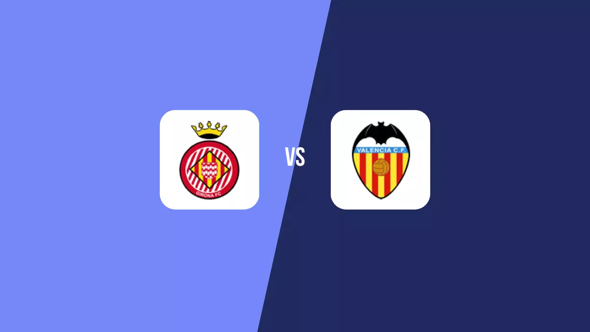 Girona vs Valencia: Pronóstico, Cuotas y Apuestas - Primera División