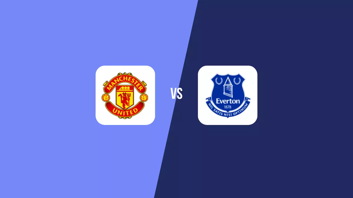 Manchester United vs Everton: Pronóstico, Cuotas y Apuestas - Premier League