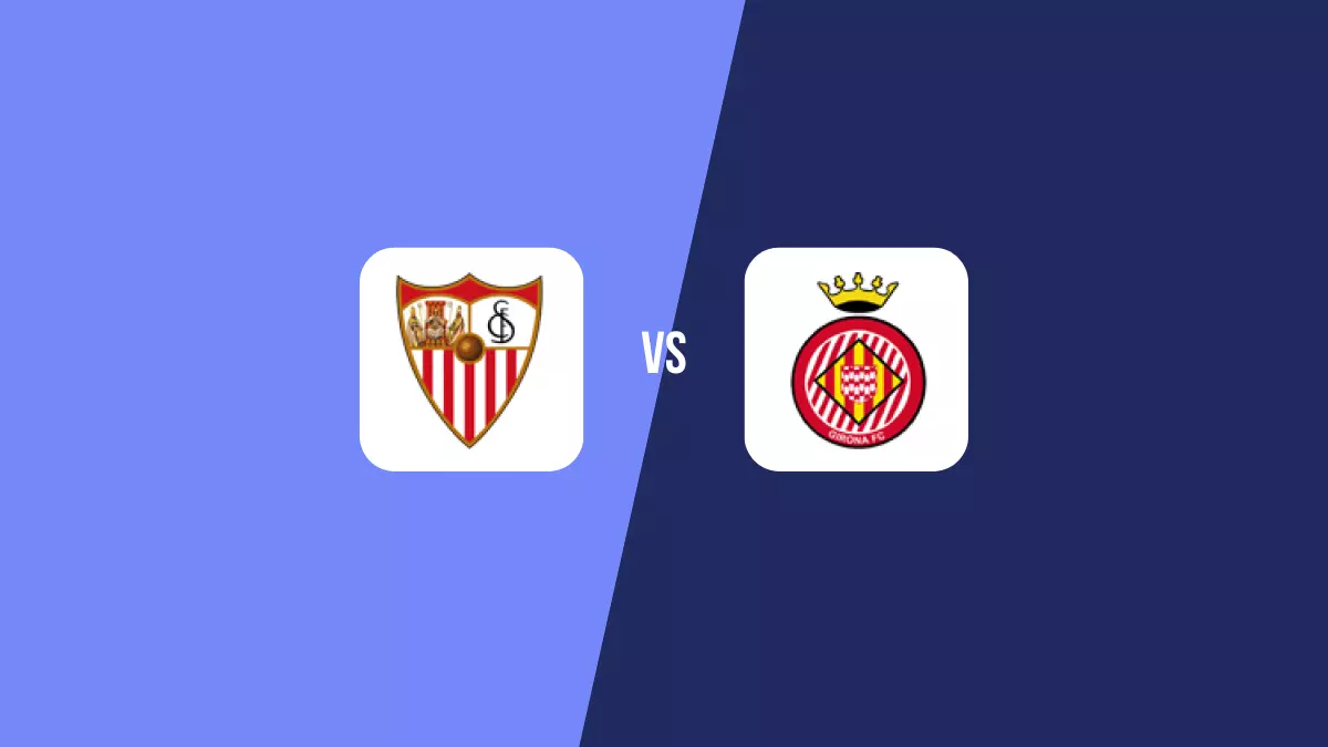Sevilla vs Girona: Pronóstico, Cuotas y Apuestas - Primera División