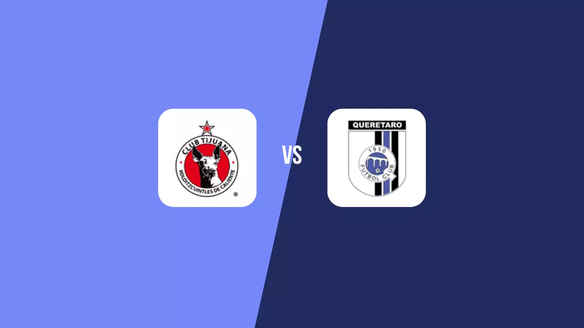 Tijuana vs Querétaro: Pronóstico, Cuotas y Apuestas - Liga MX