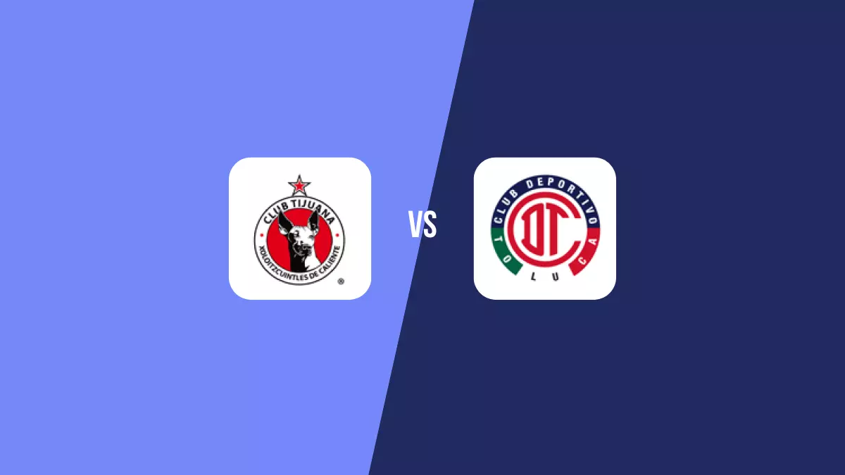 Tijuana vs Toluca: Pronóstico, Previa y Apuestas - Liga MX