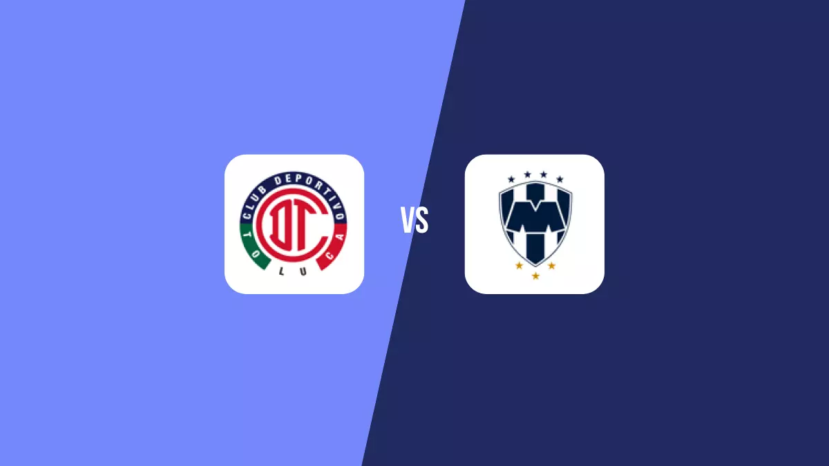 Toluca vs Monterrey: Pronóstico, Previa y Apuestas - Liga MX