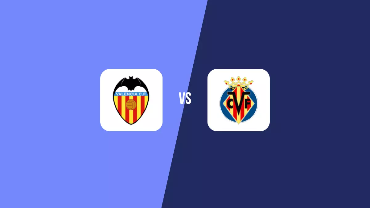 Valencia vs Villarreal: Pronóstico, Cuotas y Apuestas - Primera División